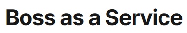 Boss as a Service